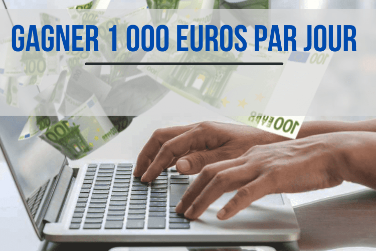 gagner 1 000 euros par jour